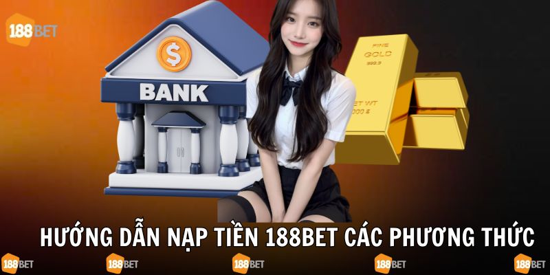 Gửi tiền vào tài khoản 188bet nhanh chóng và dễ dàng