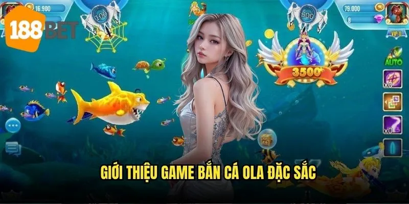 Giới thiệu game bắn cá OLA đặc sắc