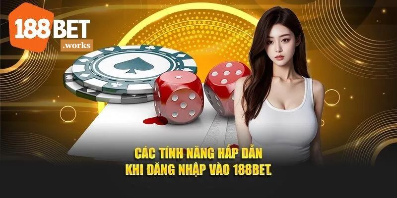 Các tính năng hấp dẫn khi đăng nhập vào nhà cái 188BET.