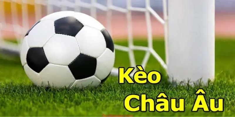 Cách chơi kèo châu âu đúng cách