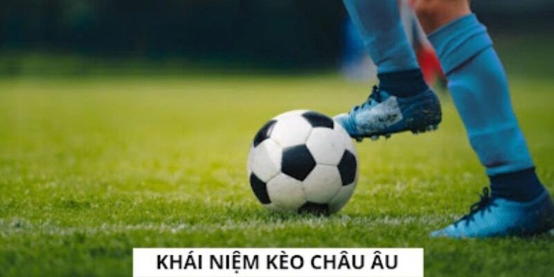 Cách chơi kèo châu Âu siêu dễ hiểu cho tân binh