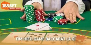 Kinh Nghiệm Đánh Bài Baccarat Hiệu Quả Tại 188BET