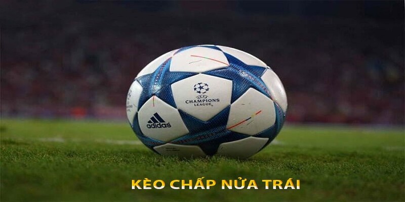 Mẹo Chơi Kèo Chấp Nửa Trái Hiệu Quả Từ Cao Thủ Cá Cược