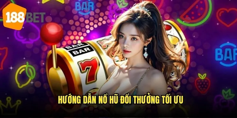 Hướng dẫn nổ hũ đổi thưởng tối ưu